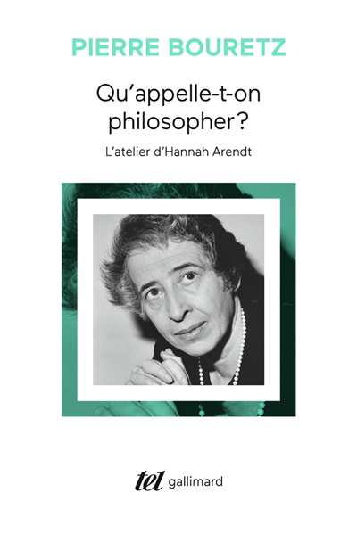 Qu'appelle-t-on philosopher ? : l'atelier d'Hannah Arendt | Bouretz, Pierre (Auteur)