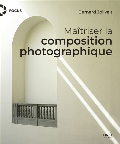 Maîtriser la composition photographique | Jolivalt, Bernard (Auteur)