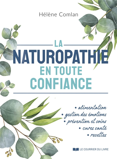 Naturopathie en toute confiance : alimentation, gestion des émotions, prévention et soins, cures santé, recettes (La) | Comlan, Hélène (Auteur)