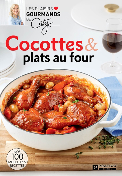 Plaisirs gourmands de Caty (Les) - Cocottes & plats au four : Nos 100 meilleures recettes | Bérubé, Caty (Auteur)