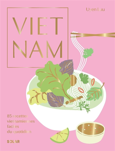 Vietnam : 85 recettes vietnamiennes faciles du quotidien | Luu, Uyen (Auteur)