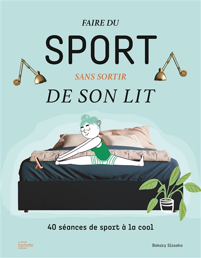 Faire du sport sans sortir de son lit : 40 séances de sport à la cool | Sissako, Bakary (Auteur)