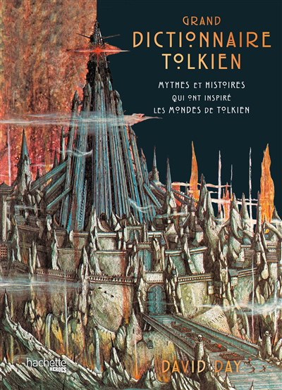Grand dictionnaire Tolkien : mythes et histoires qui ont inspiré les mondes de Tolkien | Day, David (Auteur)