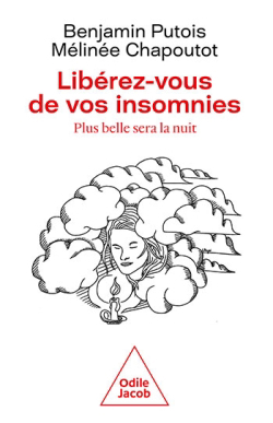 Libérez-vous de vos insomnies : plus belle sera la nuit | Putois, Benjamin (Auteur) | Chapoutot, Mélinée (Auteur)