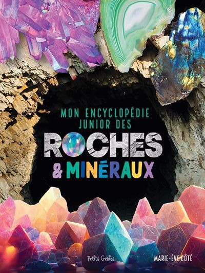 Mon encyclopédie junior des roches & minéraux | Côté, Marie-Ève