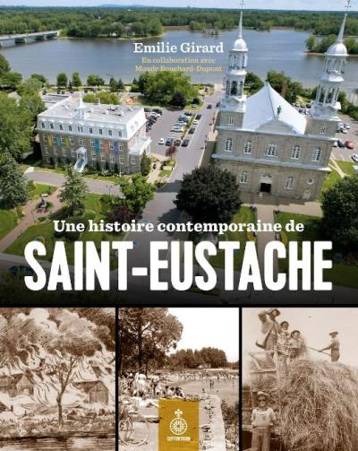 Une histoire contemporaine de Saint-Eustache | GIRARD, ÉMILIE   BOUCHARD-DUPONT, MAUDE 