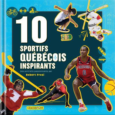 10 sportifs québécois inspirants : des portraits passionnants | Frosi, Robert (Auteur)