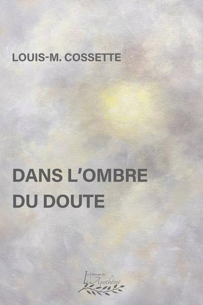 Dans l'ombre du doute | Cossette, Louis-M. (Auteur)