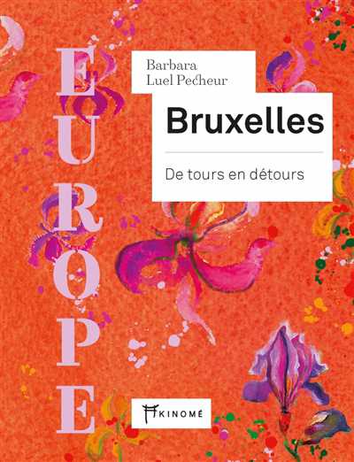Bruxelles : de tours en détours : Europe | Luel Pecheur, Barbara (Auteur)