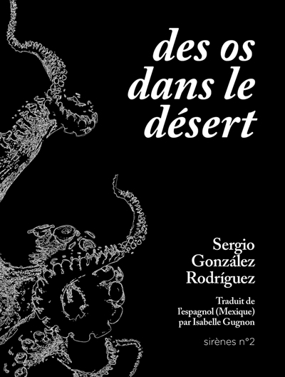 Des os dans le désert | Gonzalez Rodriguez, Sergio (Auteur)