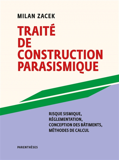Traité de construction parasismique : risque sismique, réglementation, conception des bâtiments, méthodes de calcul | Zacek, Milan (Auteur)