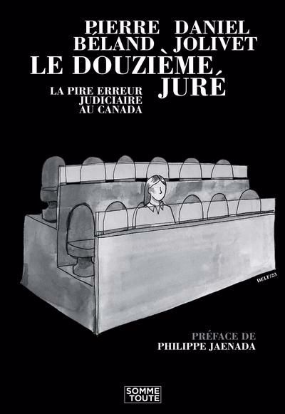 Douzième juré : la pire erreur judiciaire au Canada (Le) | Béland, Pierre (Auteur) | Jolivet, Daniel (Auteur)