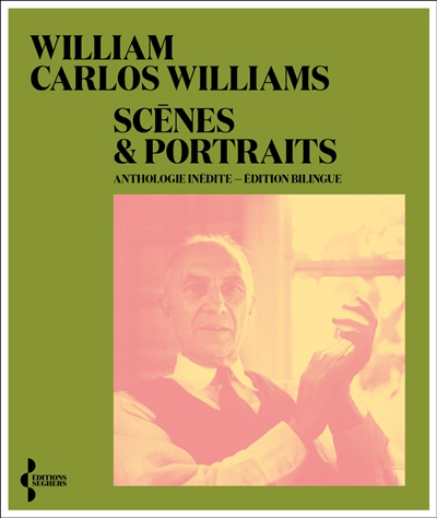 Scènes & portraits : anthologie inédite | Williams, William Carlos (Auteur)