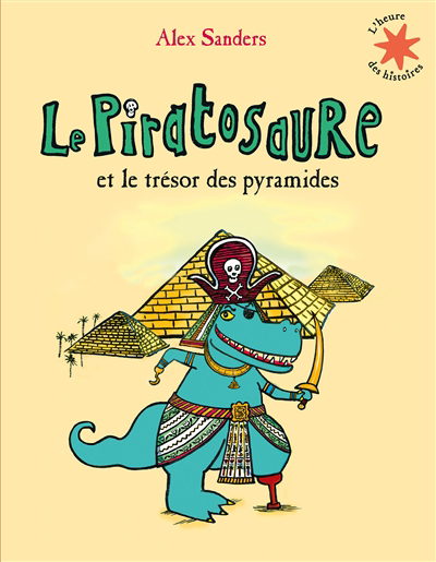 L' heure des histoires - Le piratosaure et le trésor des pyramides | Sanders, Alex (Auteur)