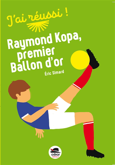 Raymond Kopa, premier ballon d'or | Simard, Eric (Auteur)