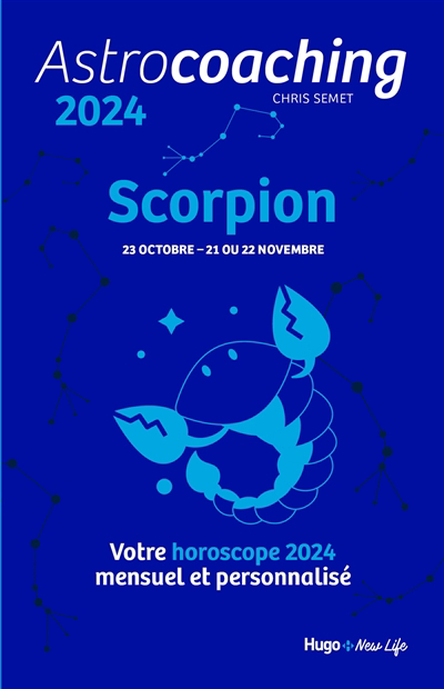 Astrocoaching 2024 : Scorpion, 23 octobre-21 ou 22 novembre : votre horoscope 2024 mensuel et personnalisé | Semet, Chris (Auteur)