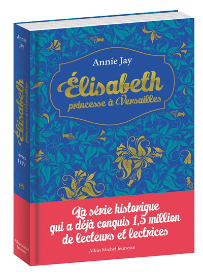 Elisabeth, princesse à Versailles : intégrales T.01-T.04 | Jay, Annie (Auteur)