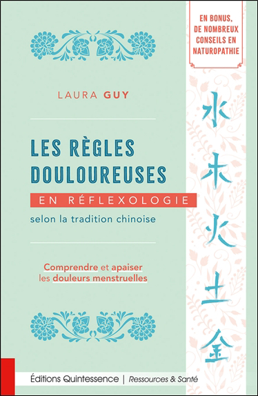 Règles douloureuses en réflexologie selon la tradition chinoise (Les) : comprendre et apaiser les douleurs menstruelles | Guy, Laura (Auteur)