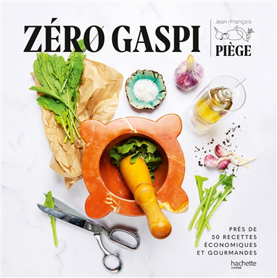 Zéro gaspi : près de 50 recettes économiques et gourmandes | Piège, Jean-François (Auteur)