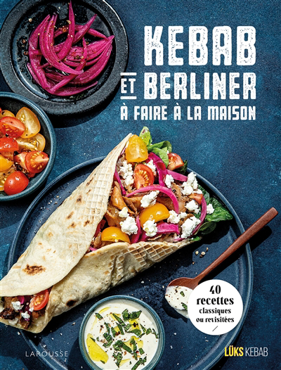 Kebab et berliner à faire à la maison : 40 recettes classiques ou revisitées | 
