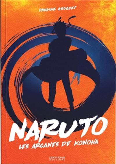 Naruto : les arcanes de Konoha | Croquet, Pauline (Auteur)