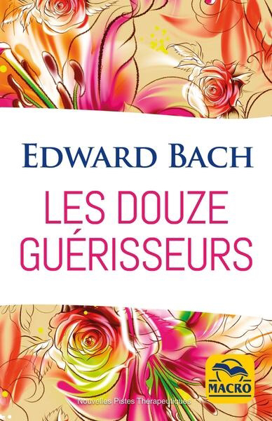 Douze guérisseurs : les dosages des préparations avec les fleurs de Bach (Les) | Bach, Edward (Auteur)