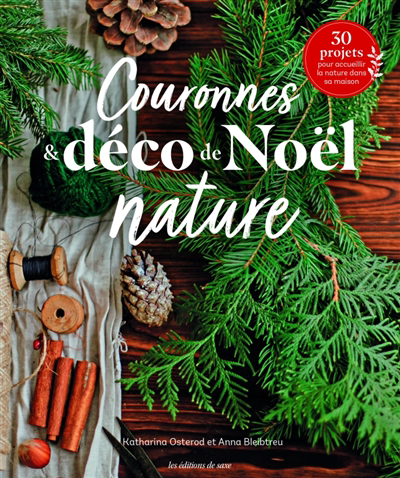 Couronnes & déco de Noël nature : 30 projets pour accueillir la nature dans sa maison | Osterod, Katharina (Auteur) | Bleibtreu, Anna (Auteur)