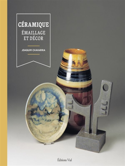 Céramique : émaillage & décor (La) | Chavarria, Joaquim (Auteur)