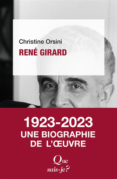 Que sais-je ? - René Girard : 1923-2023, une biographie de l'oeuvre | Orsini, Christine (Auteur)