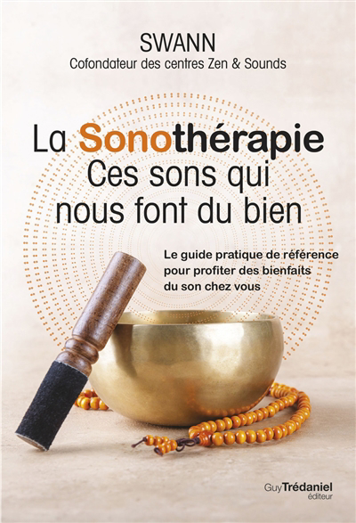 Sonothérapie (La) : ces sons qui nous font du bien : le guide pratique de référence pour profiter des bienfaits du son chez vous | Swann 