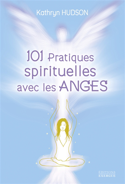 101 pratiques spirituelles avec les anges | Hudson, Kathryn