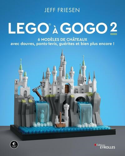 Lego à gogo T.02 - 6 modèles de châteaux : avec douves, ponts-levis, guérites et bien plus encore ! | Friesen, Jeff