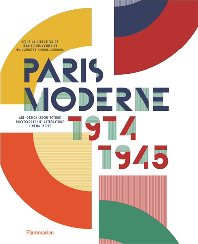 Paris moderne, 1914-1945 : art, design, architecture, photographie, littérature, cinéma, mode | 