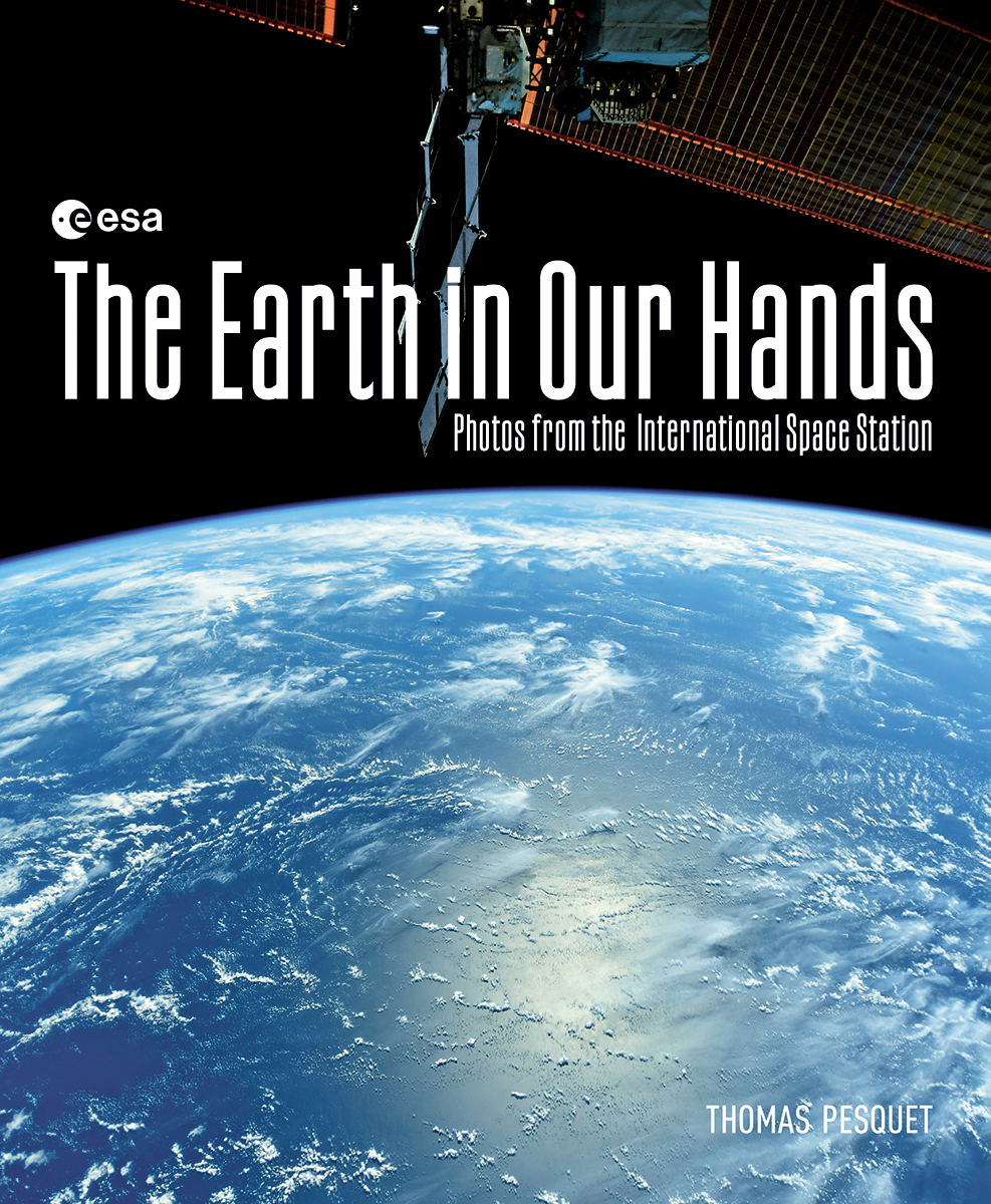 The Earth in Our Hands : Photos from the International Space Station | 