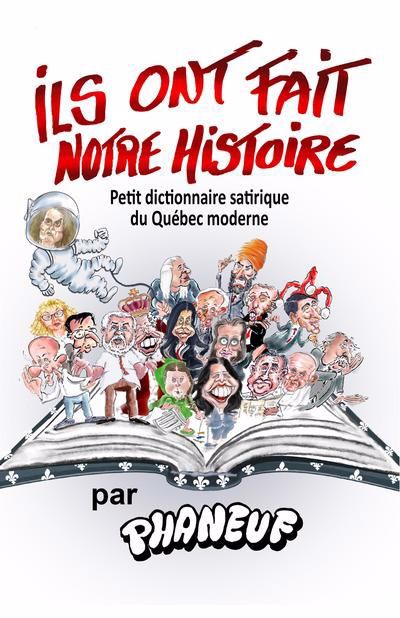 Ils ont fait notre histoire : petit dictionnaire satirique du Québec moderne | Phaneuf, Jean-Marc