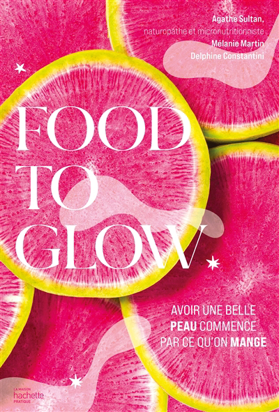 Food to glow : l'alimentation qui va changer votre peau | Sultan, Agathe (Auteur) | Martin, Mélanie (Auteur)