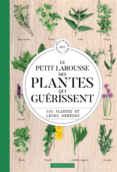 Petit Larousse des plantes qui guérissent : 500 plantes et leurs remèdes (Le) | Debuigne, Gérard (Auteur) | Couplan, François (Auteur) | Folliard, Thierry (Auteur)