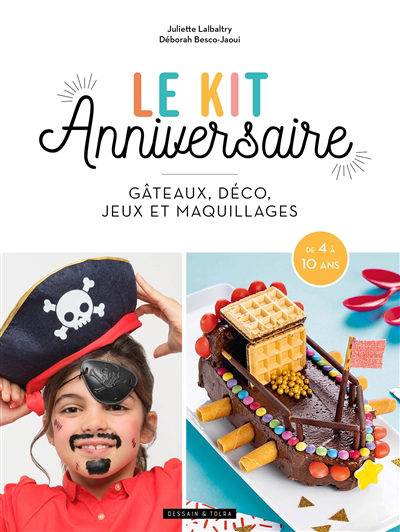 kit anniversaire : gâteaux, déco, jeux et maquillages : de 4 à 10 ans (Le) | Lalbaltry, Juliette (Auteur) | Besco-Jaoui, Deborah (Auteur)