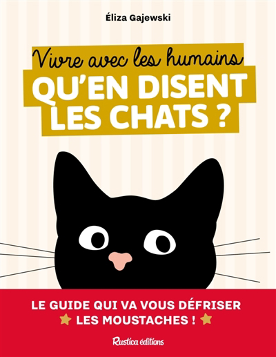 Vivre avec les humains : qu'en disent les chats ? : le guide qui va vous défriser les moustaches ! | Gajewski, Eliza (Auteur)
