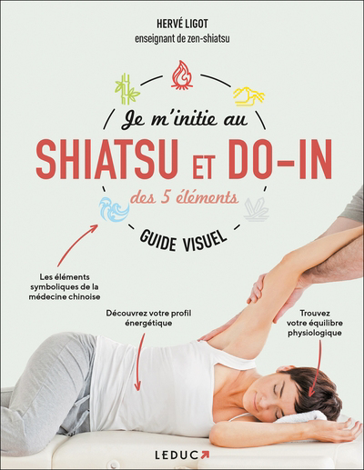 Je m'initie au shiatsu et do-in des 5 éléments : guide visuel | Ligot, Hervé (Auteur)