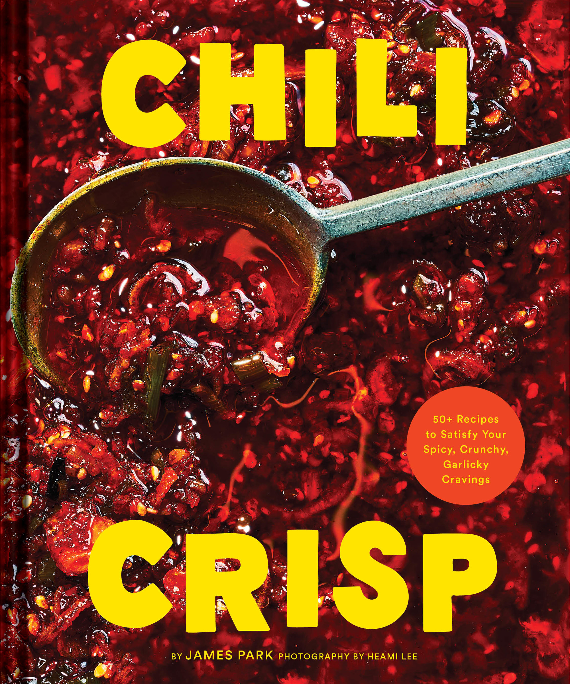 Chili Crisp : 50+ Recipes to Satisfy Your Spicy, Crunchy, Garlicky Cravings | Park, James (Auteur)
