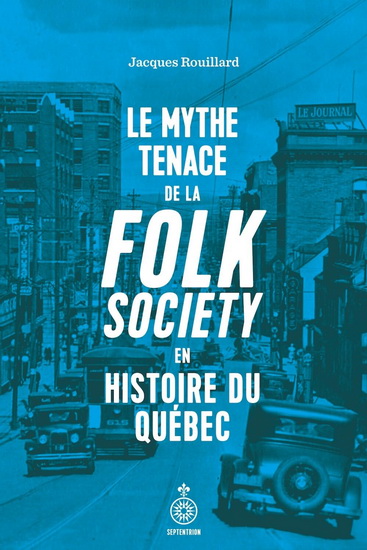 Mythe tenace de la Folk Society en histoire du Québec | Rouillard, Jacques