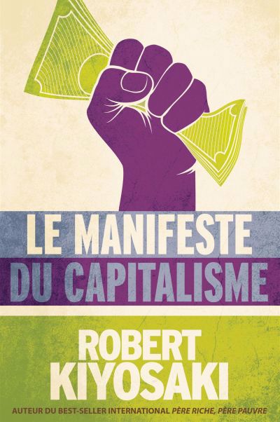 Manifeste du capitalisme (Le) | Kiyosaki, Robert T. (Auteur)