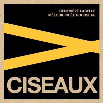 Ciseaux | Labelle, Geneviève (Auteur) | Noël-Rousseau, Mélodie (Auteur)