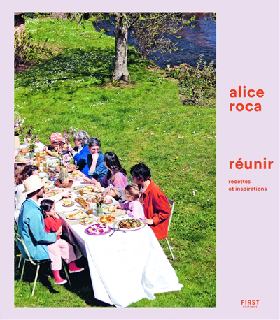 Réunir, recettes et inspirations | Roca, Alice (Auteur)