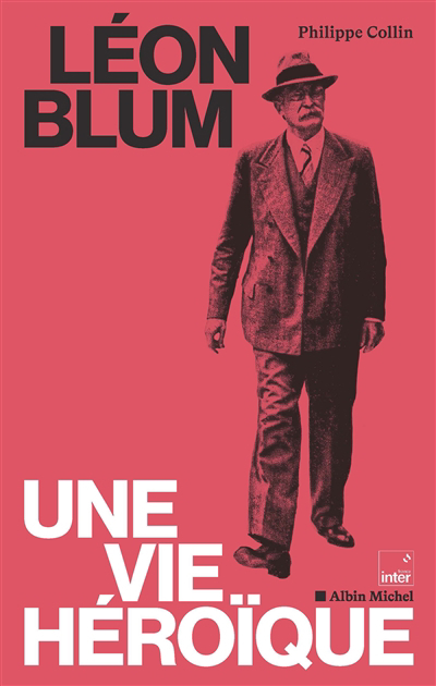 Léon Blum : une vie héroïque | Collin, Philippe (Auteur)