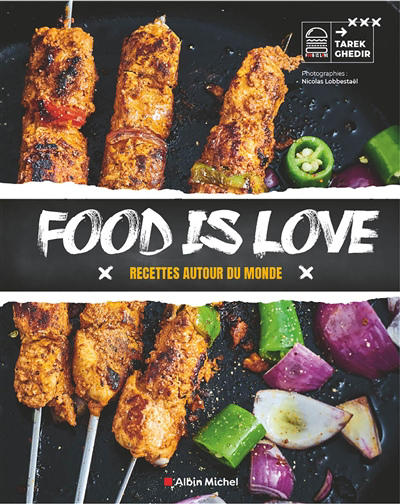 Food is love : recettes autour du monde | Ghedir, Tarek (Auteur)