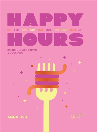 Happy hours : brunch, lunch, dinner & cocktails | RVR, Anna (Auteur)