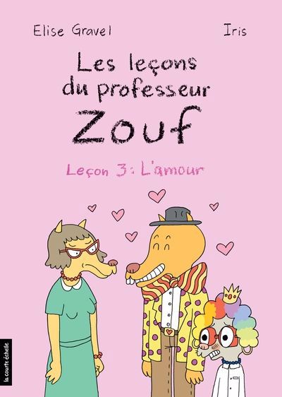 Les leçons du professeur Zouf T.03 - L’amour | Gravel, Élise (Auteur) | Iris (Illustrateur)