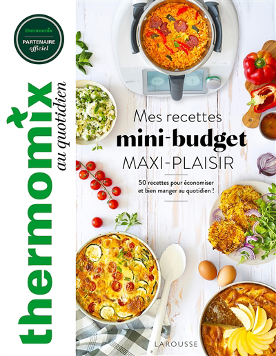 Thermomix : mes recettes mini-budget maxi-plaisir : 50 recettes pour économiser et bien manger au quotidien ! | Abraham, Bérengère (Auteur)